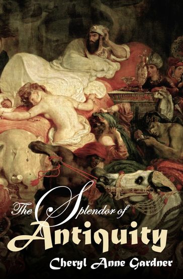 The Splendor of Antiquity - Cheryl Anne Gardner