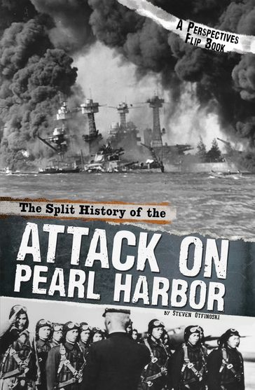 The Split History of the Attack on Pearl Harbor - Steven Otfinoski