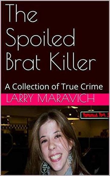 The Spoiled Brat Killer - Larry Maravich