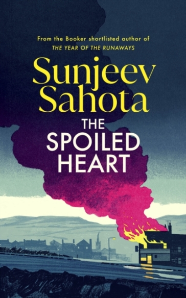 The Spoiled Heart - Sunjeev Sahota