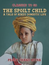 The Spoilt Child, A Tale of Hindu Domestic Life