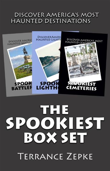 The Spookiest Box Set (3 in 1): Discover America's Most Haunted Destinations - Terrance Zepke
