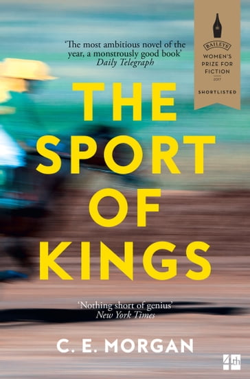 The Sport of Kings: Shortlisted for the Baileys Women's Prize for Fiction 2017 - C. E. Morgan