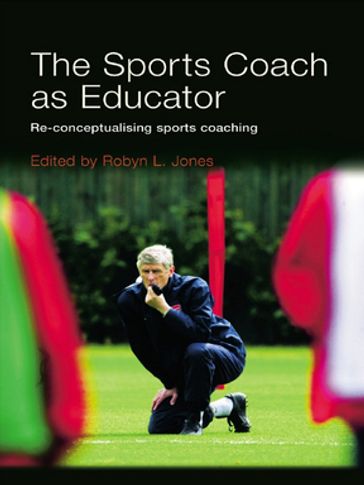 The Sports Coach as Educator - Robyn L. Jones