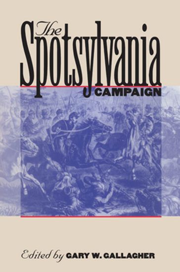 The Spotsylvania Campaign - Gary W. Gallagher