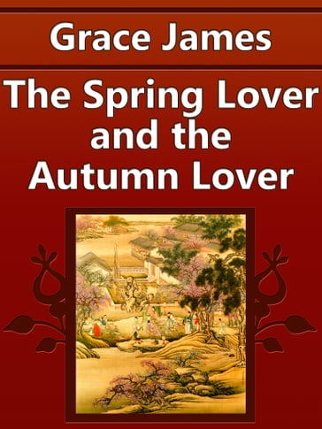 The Spring Lover and the Autumn Lover - James Grace