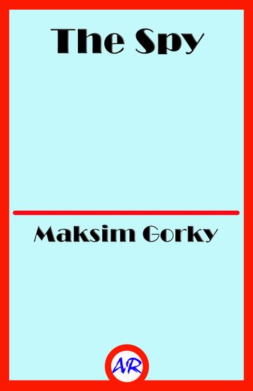 The Spy - Maksim Gorky