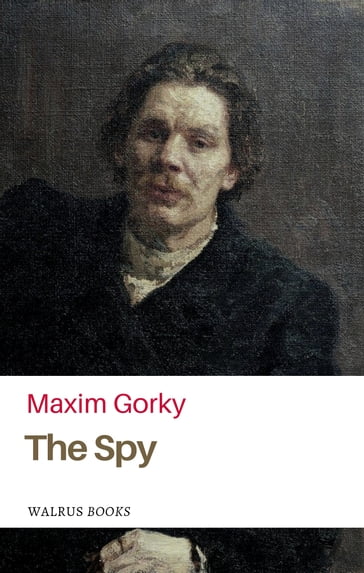 The Spy - Maxim Gorky