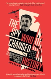 The Spy Who Changed History: The Untold Story of How the Soviet Union Won the Race for America