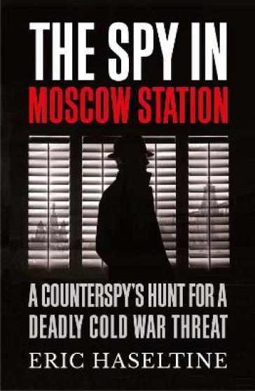 The Spy in Moscow Station - Eric Haseltine