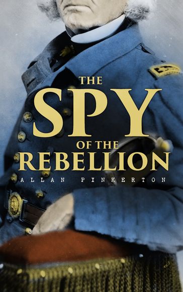 The Spy of the Rebellion - Allan Pinkerton