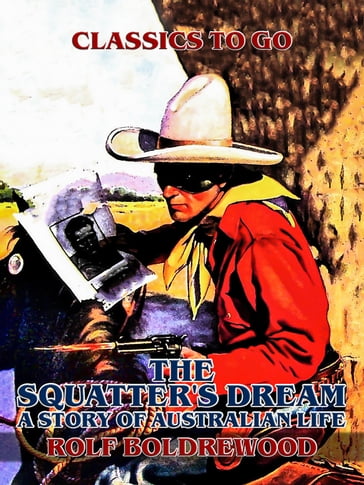 The Squatter's Dream, A Story of Australien Life - Rolf Boldrewood