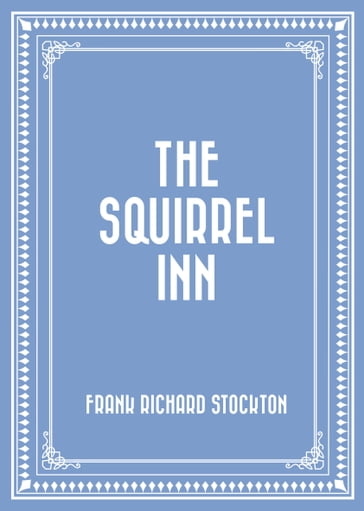 The Squirrel Inn - Frank Richard Stockton