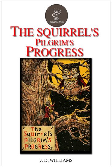 The Squirrel's Pilgrim's Progress - J. D. Williams