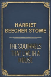 The Squirrels that live in a House