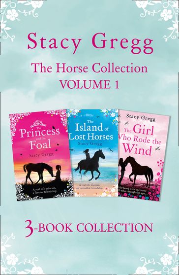 The Stacy Gregg 3-book Horse Collection: Volume 1: The Princess and the Foal, The Island of Lost Horses and The Girl Who Rode the Wind - Stacy Gregg