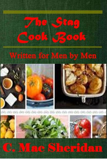 The Stag Cook Book, Written for Men by Men - Carroll Mac Sheridan