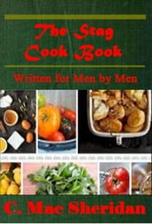 The Stag Cook Book, Written for Men by Men