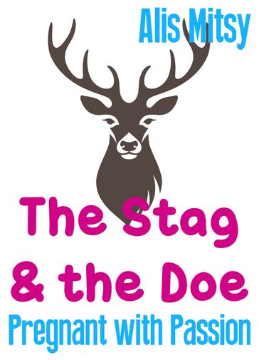 The Stag and the Doe: Pregnant with Passion - Alis Mitsy