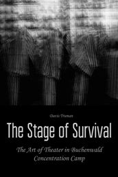 The Stage of Survival The Art of Theater in Buchenwald Concentration Camp