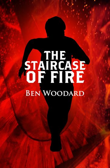 The Staircase of Fire - Ben Woodard