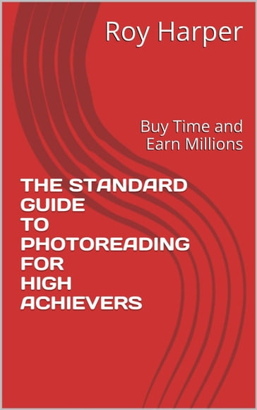 The Standard Guide to Photoreading for High Achievers - Roy Harper