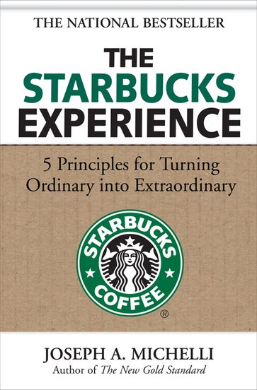 The Starbucks Experience: 5 Principles for Turning Ordinary Into Extraordinary - Joseph Michelli