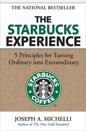 The Starbucks Experience: 5 Principles for Turning Ordinary Into Extraordinary