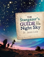 The Stargazer s Guide to the Night Sky