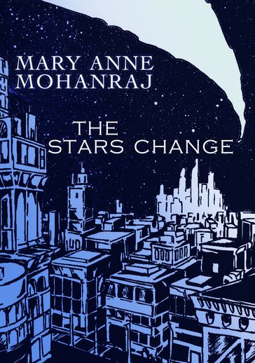 The Stars Change - Mary Anne Mohanraj