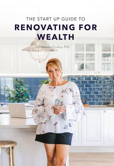 The Start Up Guide To Renovating For Wealth - Naomi Findlay