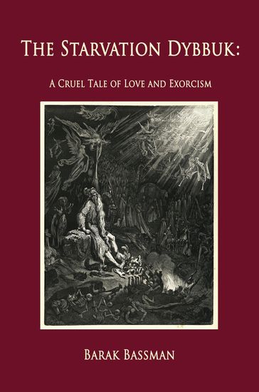 The Starvation Dybbuk: A Cruel Tale of Love and Exorcism - Barak Bassman