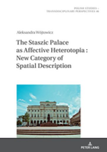 The Staszic Palace as Affective Heterotopia : New Category of Spatial Description - Jarosaw Fazan - Aleksandra Wójtowicz