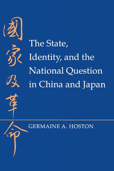 The State, Identity, and the National Question in China and Japan - Germaine A. Hoston