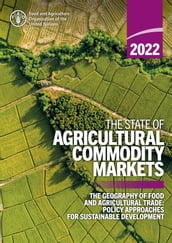 The State of Agricultural Commodity Markets 2022: The Geography of Food and Agricultural Trade: Policy Approaches for Sustainable Development