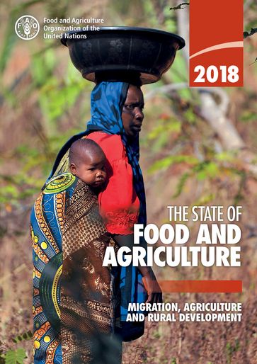 The State of Food and Agriculture 2018: Migration, Agriculture and Rural Development - Food and Agriculture Organization of the United Nations