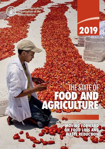 The State of Food and Agriculture 2019: Moving Forward on Food Loss and Waste Reduction - Food and Agriculture Organization of the United Nations