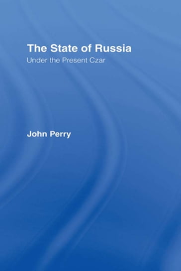 The State of Russia Under the Present Czar - John Perry