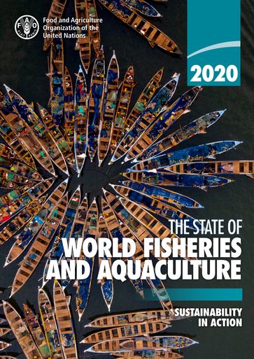 The State of World Fisheries and Aquaculture 2020: Sustainability in Action - Food and Agriculture Organization of the United Nations