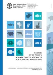 The State of the World s Aquatic Genetic Resources for Food and Agriculture: Fao Commission on Genetic Resources for Food and Agriculture Assessments 2019