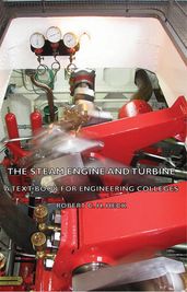 The Steam Engine and Turbine - A Text Book for Engineering Colleges