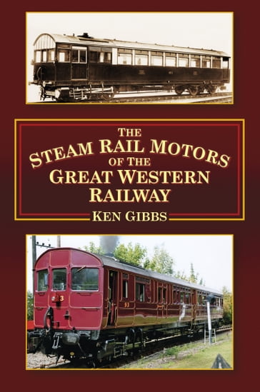 The Steam Rail Motors of the Great Western Railway - Ken Gibbs