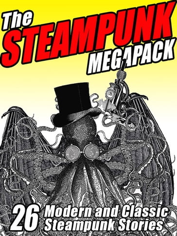 The Steampunk MEGAPACK® - Arthur O. Friel - Brian Stableford - G. D. Falksen - H.P. Lovecraft - Jay Lake