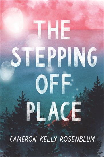 The Stepping Off Place - Cameron Kelly Rosenblum