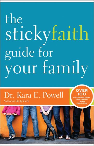 The Sticky Faith Guide for Your Family - Kara Powell