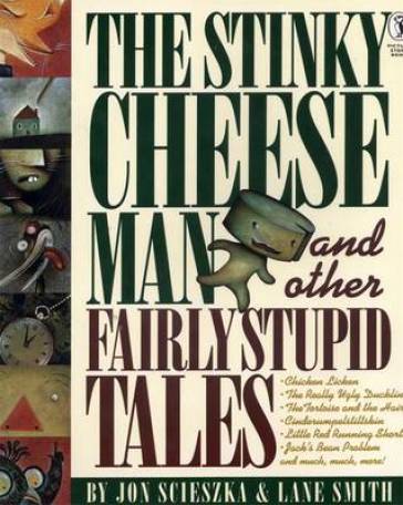 The Stinky Cheese Man and Other Fairly Stupid Tales - Jon Scieszka - Lane Smith