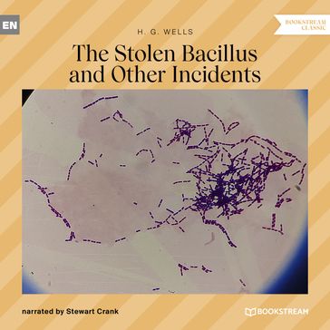 The Stolen Bacillus and Other Incidents (Unabridged) - H. G. Wells