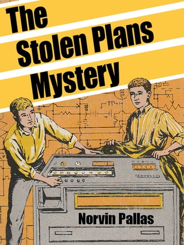 The Stolen Plans Mystery - Norvin Pallas