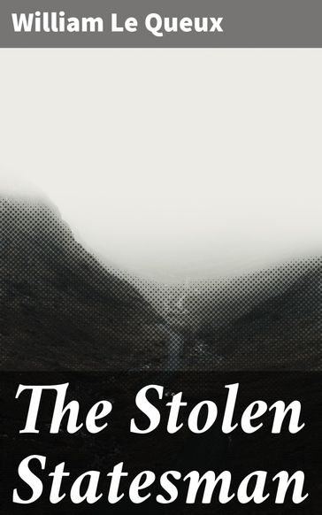 The Stolen Statesman - William Le Queux