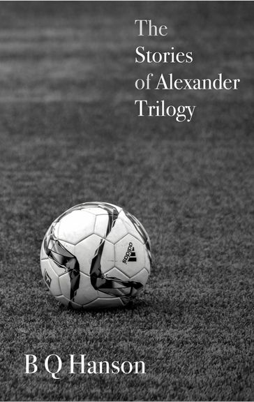 The Stories of Alexander - Trilogy - B Q Hanson